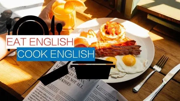 EAT ENGLISH COOK ENGLISH
